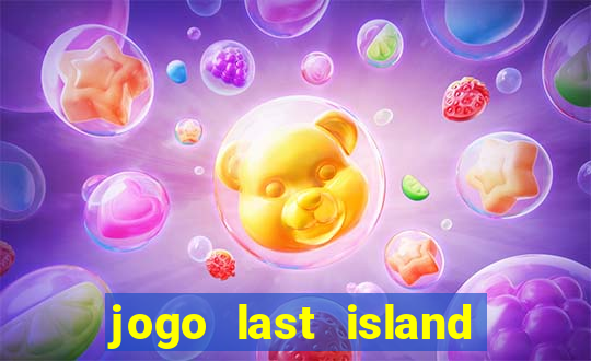 jogo last island of survival